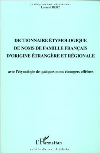 Dictionnaire étymologique de noms de famille français d'origine étrangère et régionale : Avec l'étymologie de quelques noms étrangers célèbres Social Sciences