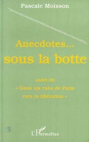 Anecdotes-- sous la botte ;: Suivi de, "Dans les rues de Paris vers la Libération" book