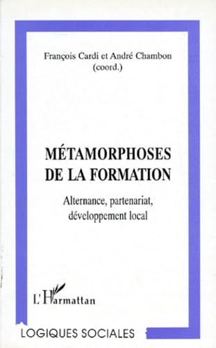Métamorphoses de la formation: Alternance, partenariat, développement local book