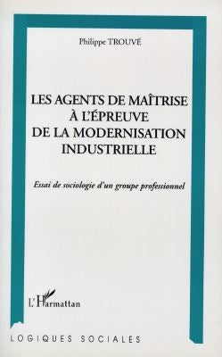 Les agents de maîtrise à l'épreuve de la modernisation industrielle : essai de sociologie d'un groupe professionnel book