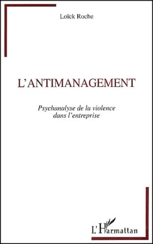L'antimanagement: Psychanalyse de la violence dans l'entreprise Business, Finance & Career
