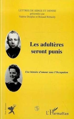 Les adultères seront punis: Une histoire d'amour sous l'occupation : les lettres de Serge et Denise éditées par la revue Poste restante Social Sciences