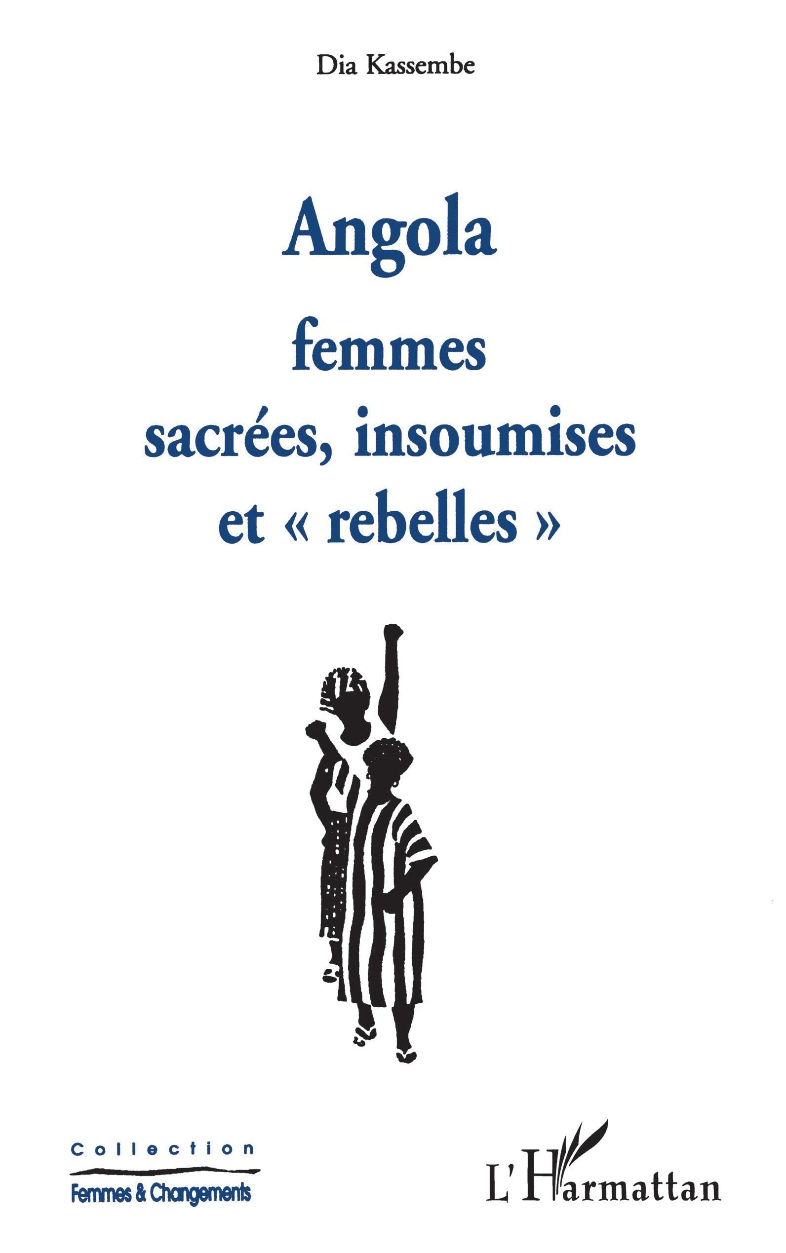 Angola femmes sacrees, insoumises et "rebelles": Femmes sacrées, insoumises et rebelles Social Sciences