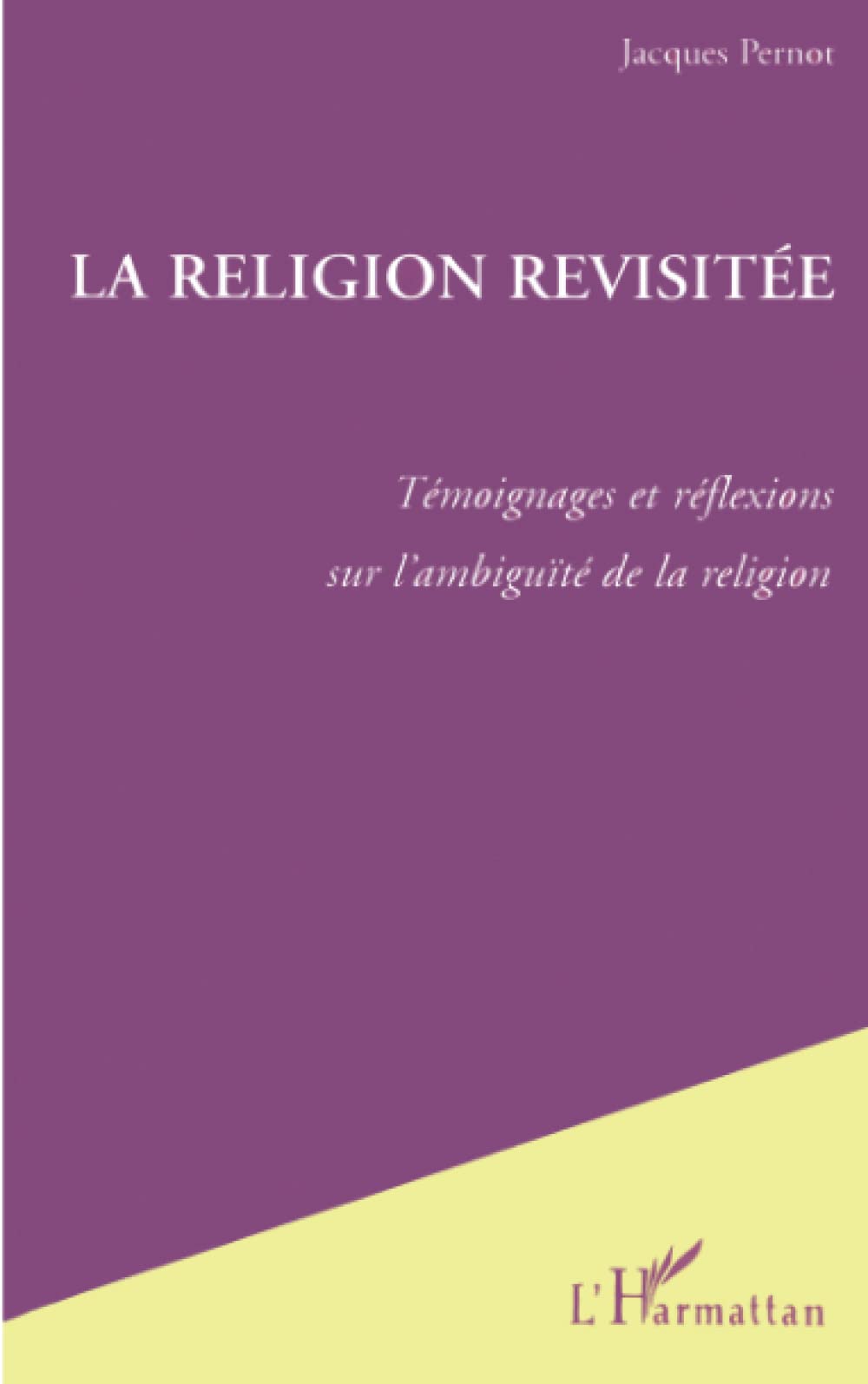 La Religion Revisitée: Témoignages et réflexions sur l'ambiguïté de la religion Religion & Esotericism