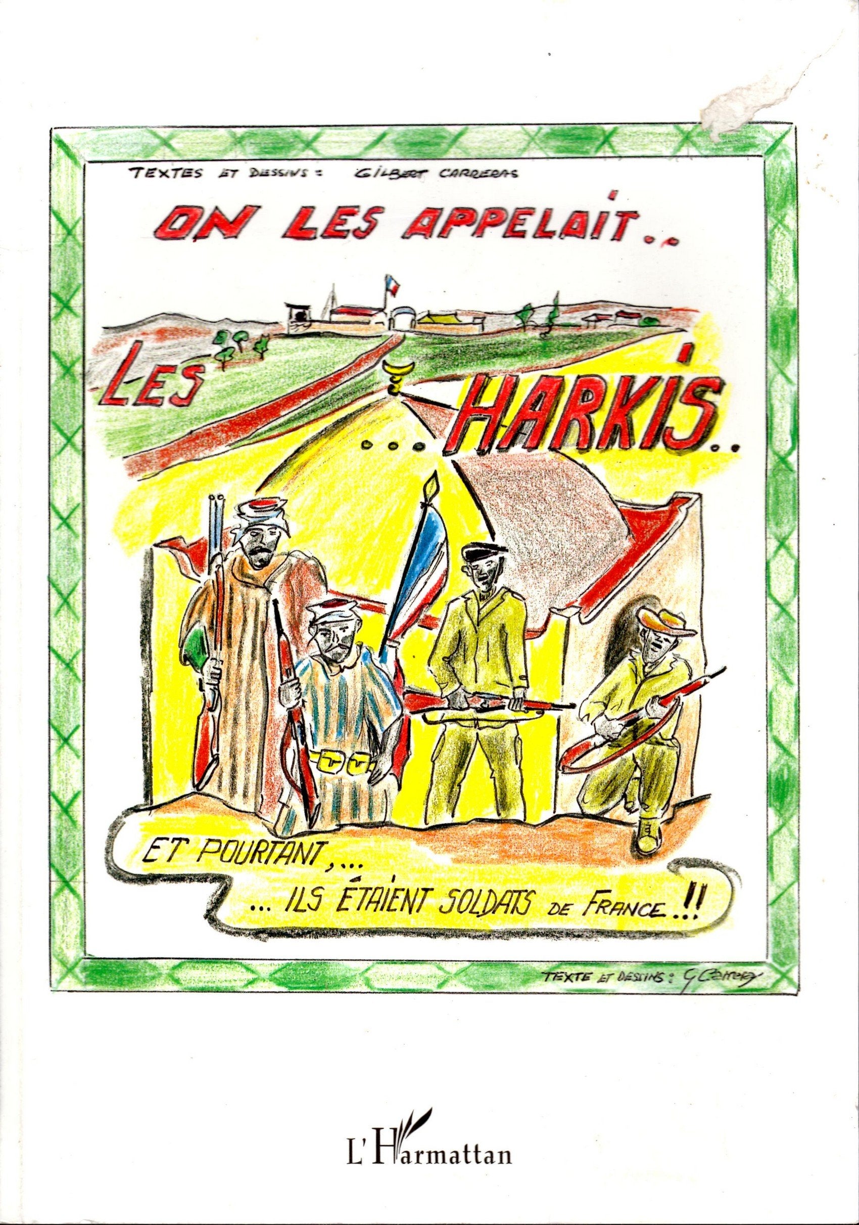 On les appelait les harkis: Et pourtant ils étaient soldats en France: et pourtant, ils étaient des soldats de France!! Social Sciences