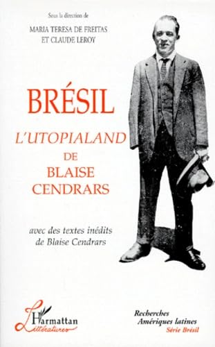 Brésil, l'Utopialand de Blaise Cendrars: Avec des textes inédits de Blaise Cendrars Social Sciences