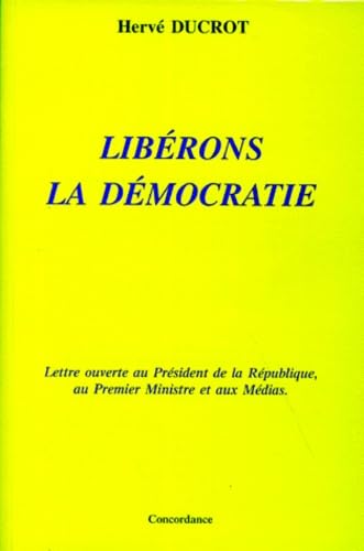 Libérons la démocratie : Lettre ouverte au Président de la République, au Premier Ministre et aux Médias book
