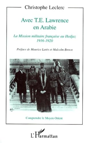 Avec T. E. Lawrence en Arabie. La mission militaire française au Hedjaz 1916-1920 book