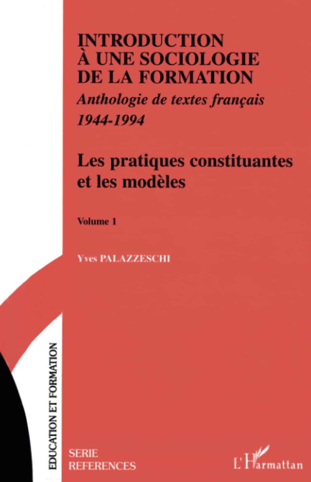 Introduction à une Sociologie de la Formation: Anthologie de textes français 1944 - 1994 Les pratiques constituantes les modèles : Volume 1 book