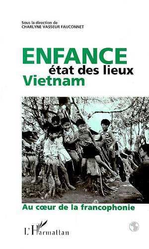 Enfance, état des lieux: Vietnam au cµur de la francophonie: Au coeur de la francophonie Reference Books