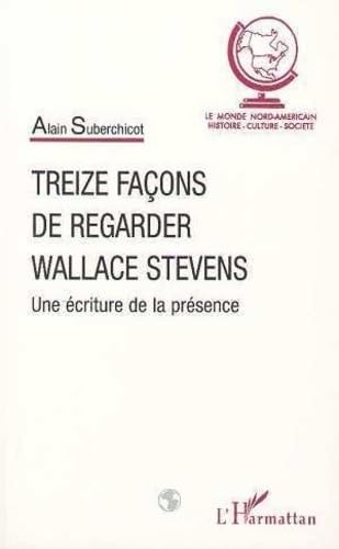 Treize façons de regarder Wallace Stevens: Une écriture de la présence book