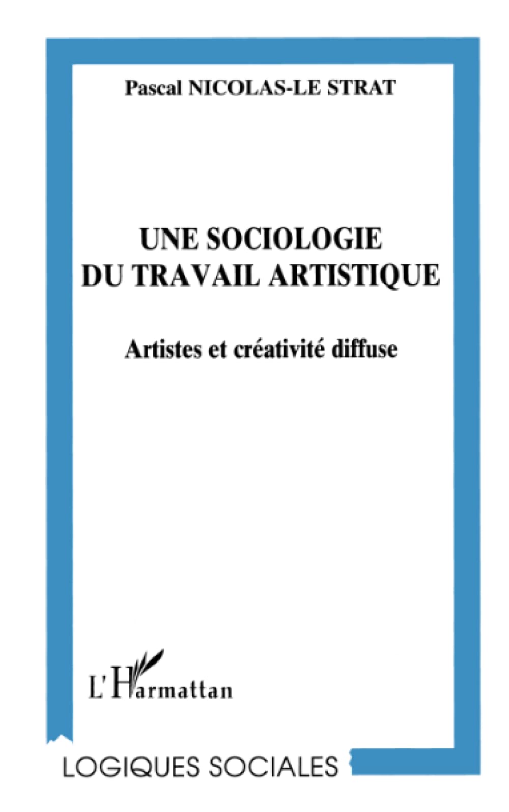 UNE SOCIOLOGIE DU TRAVAIL ARTISTIQUE: Artistes et créativité diffuse Law