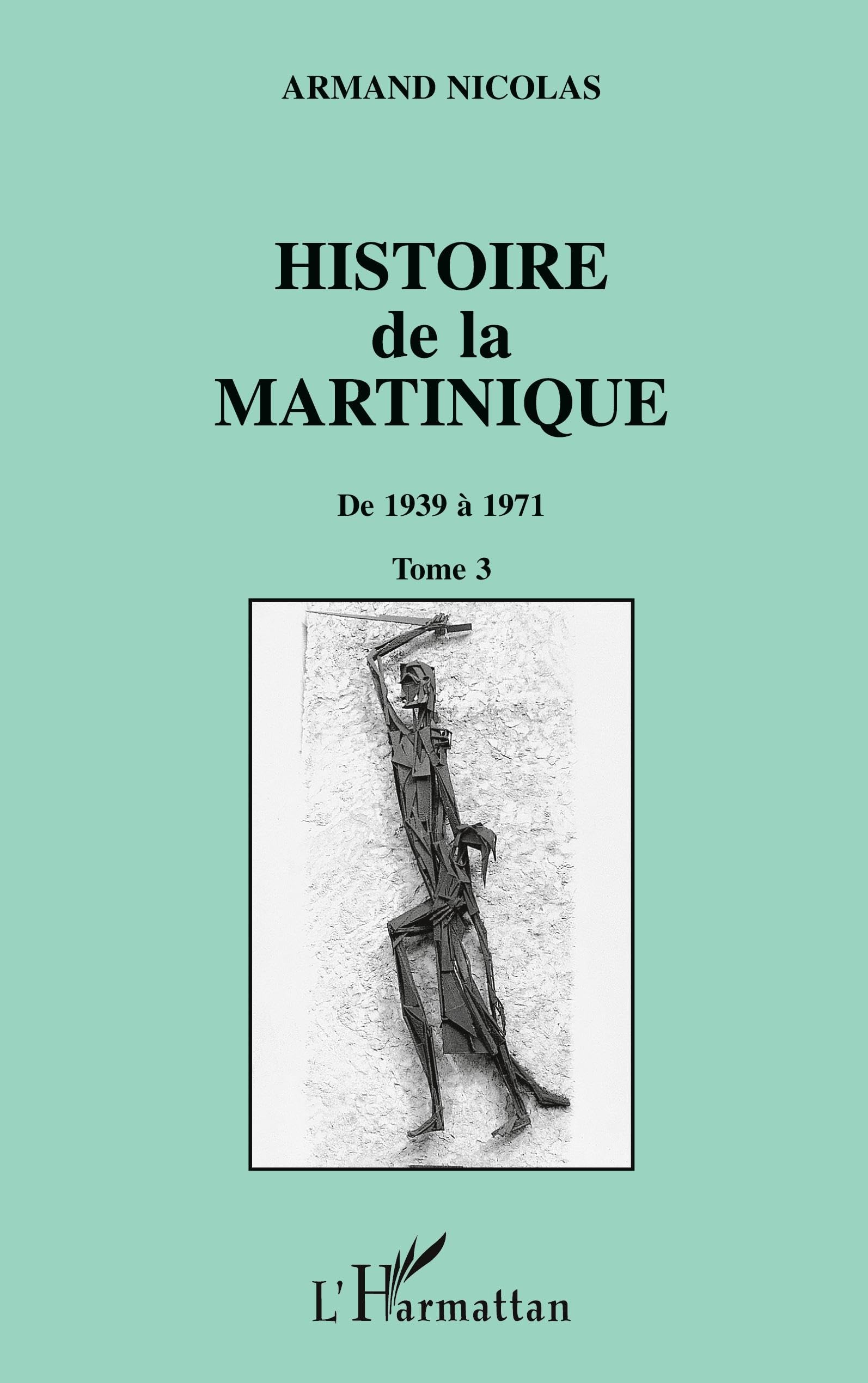 Histoire de la Martinique: Tome 3 De 1939 à 1971 Politics & History