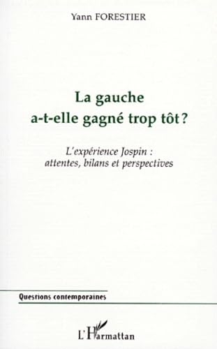 La gauche a-t-elle gagné trop tôt: L'expérience Jospin : attentes, bilans et perspectives book
