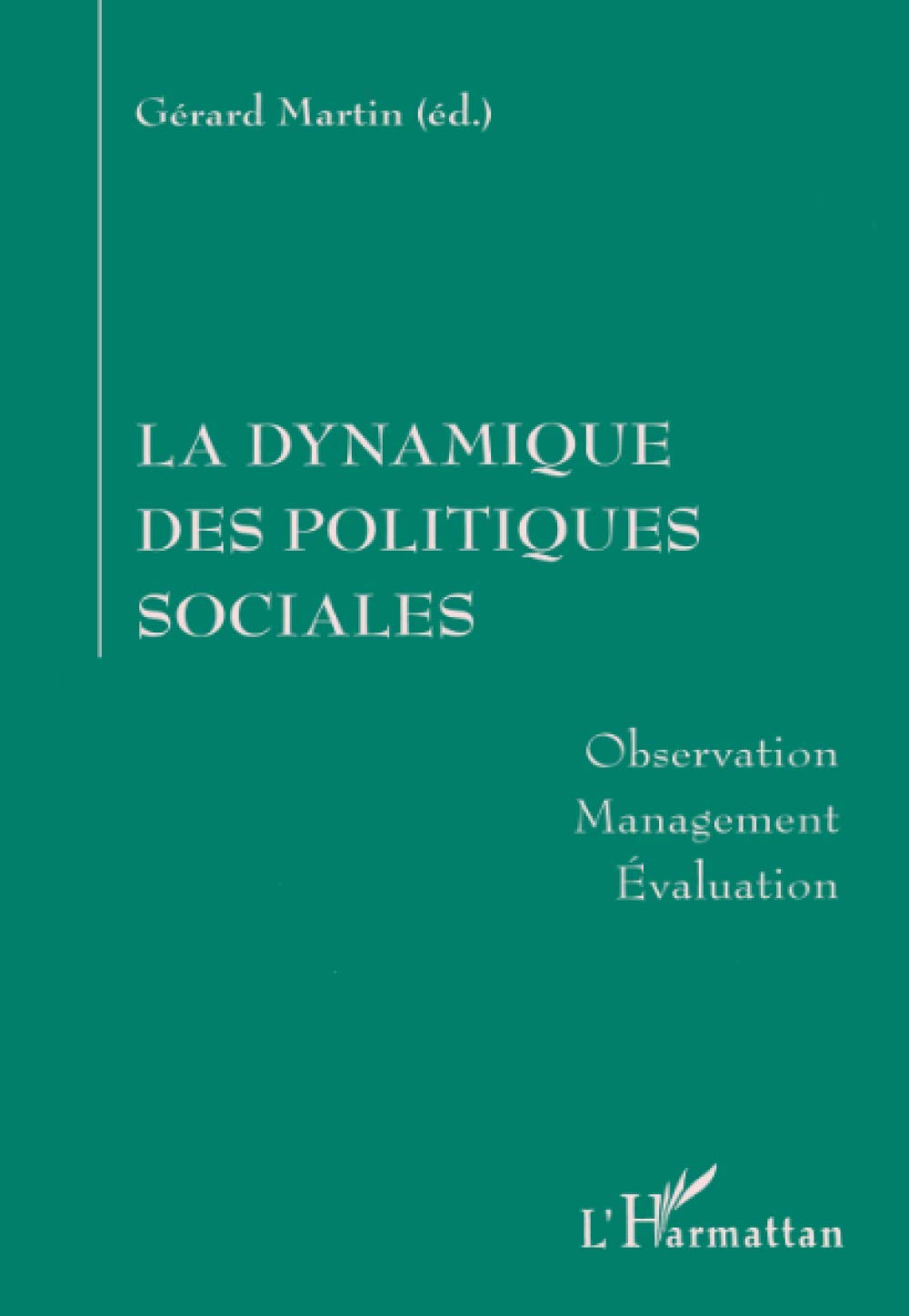 La dynamique des politiques sociales: Observation, management, évaluation Social Sciences