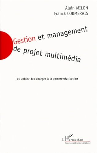 GESTION ET MANAGEMENT DE PROJET MULTIMEDIA. Du cahier des charges à la commercialisation Media & Communication