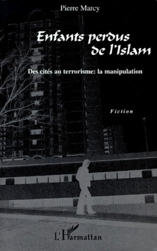 Enfants perdus de l'Islam : des cités au terrorisme: Des cités au terrorisme : la manipulation Social Sciences