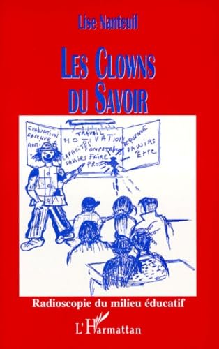 Les clowns du savoir: Radioscopie du milieu éducatif Social Sciences