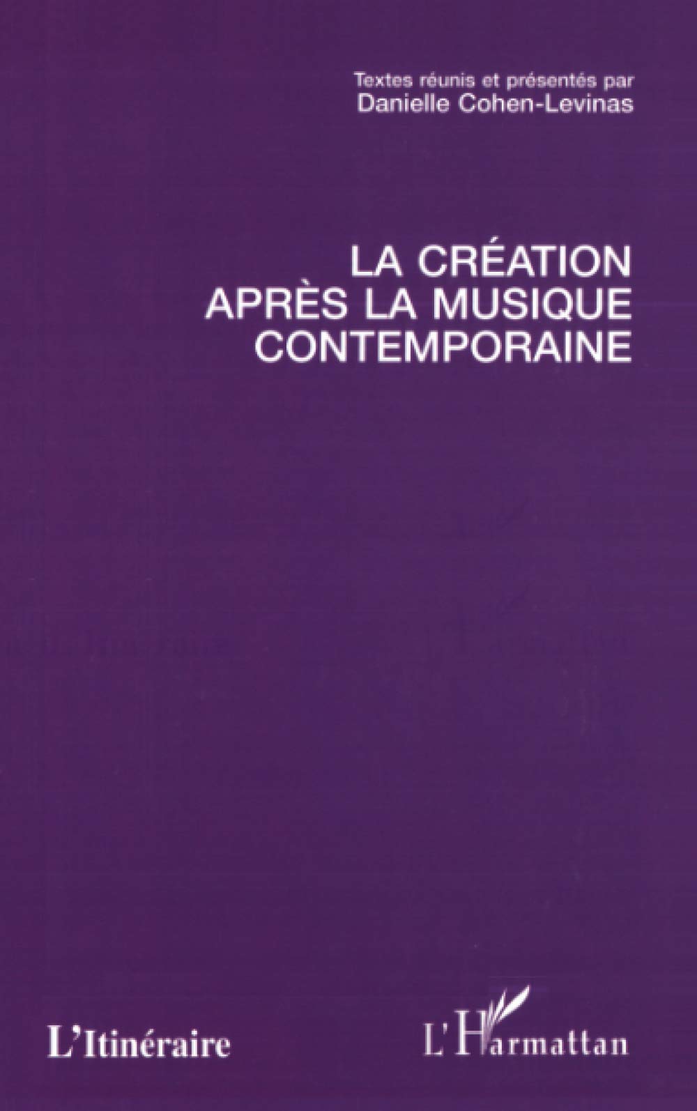 LA CREATION APRES LA MUSIQUE CONTEMPORAINE book