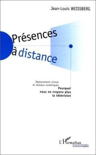 Présences à distance: Déplacement virtuel et réseaux numériques : pourquoi nous ne croyons plus à la télévision book