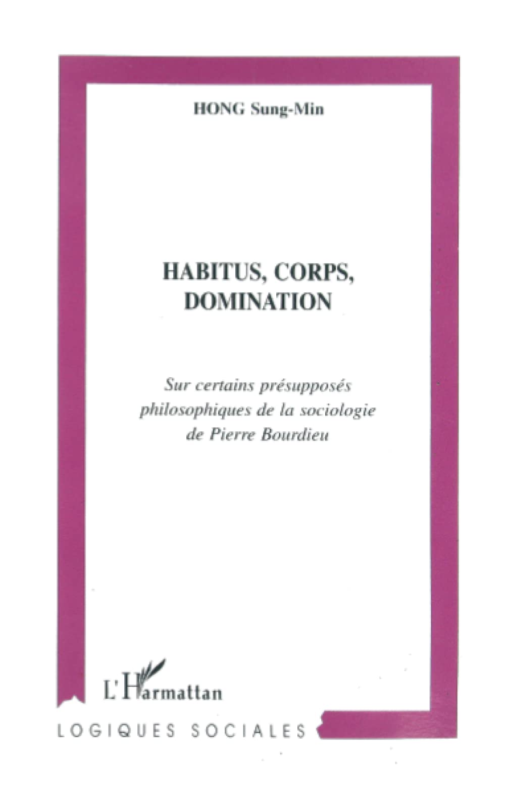 HABITUS, CORPUS, DOMINATION: Sur certains présupposés philosophiques de la sociologie de Pierre Bourdieu book