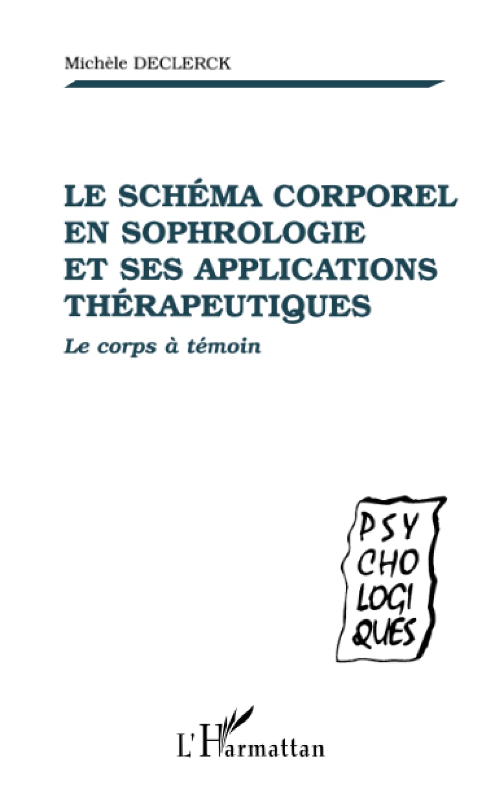 LE SCHÉMA CORPOREL EN SOPHROLOGIE ET SES APPLICATIONS THÉRAPEUTIQUES: Le corps à témoin Psychology