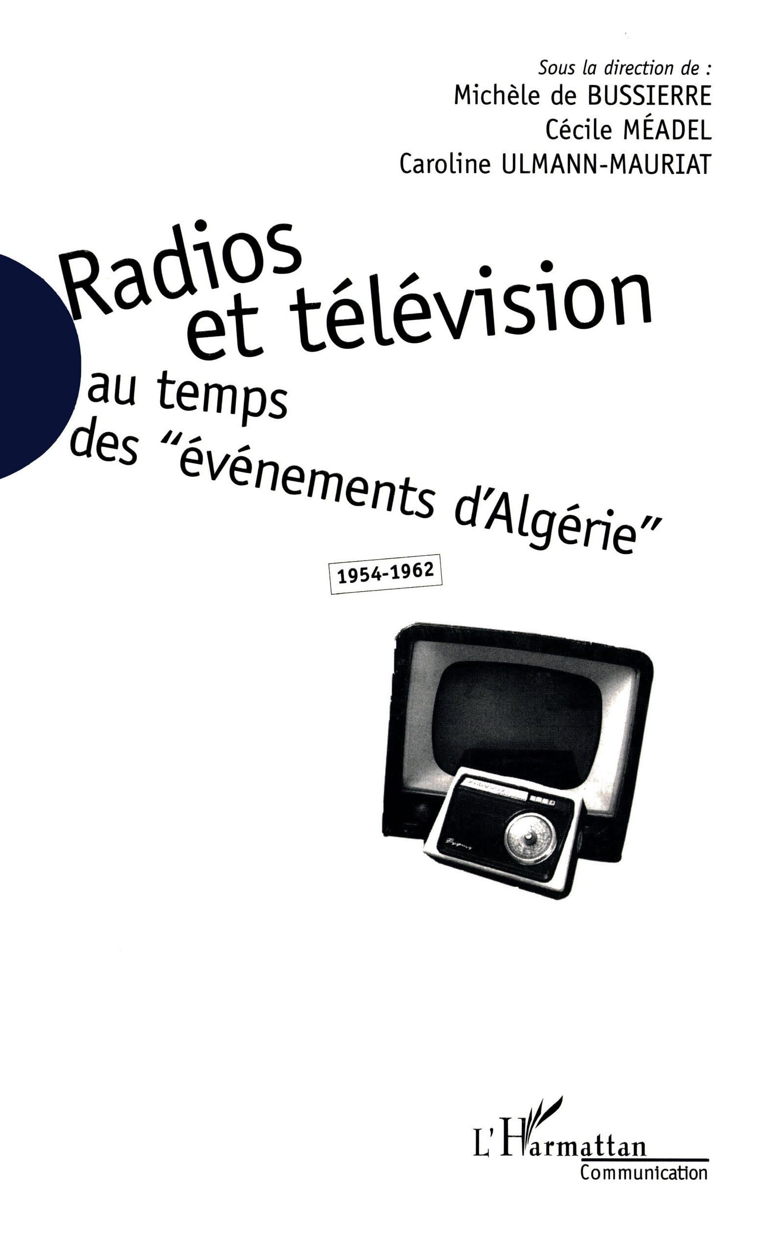 Radios et télévision au temps des événements d'Algérie: 1954-1962 Media & Communication