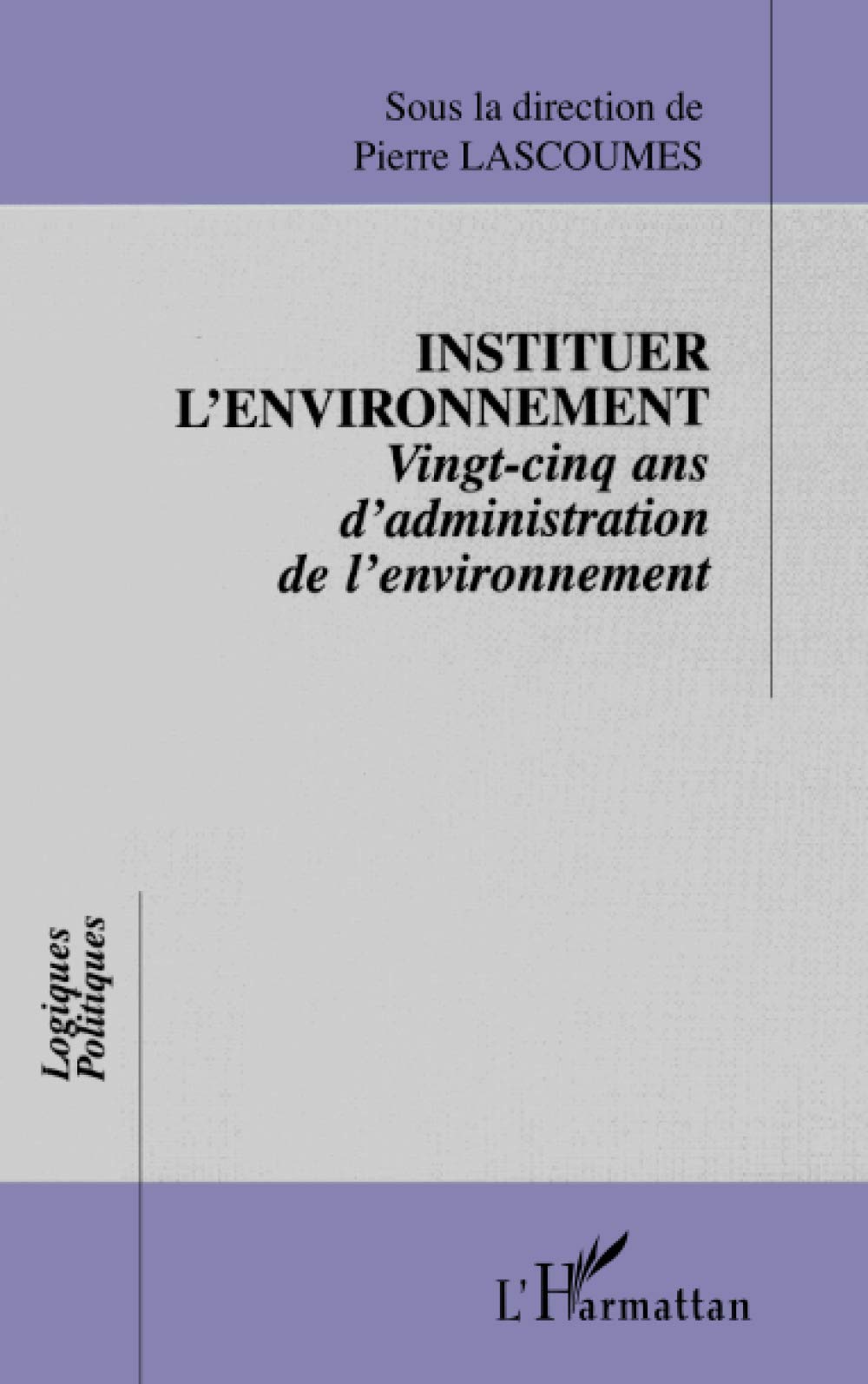 INSTITUER L'ENVIRONNEMENT: Vingt-cinq ans d'administration de l'environnement Essays & Short Stories