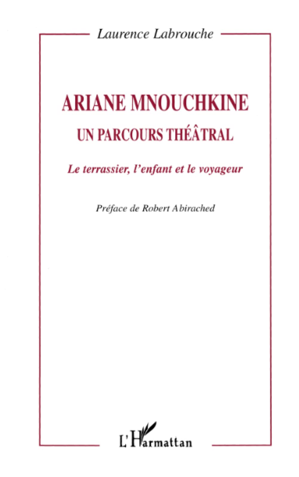ARIANE MNOUCHKINE: Un parcours théâtral Le terrassier, l'enfant et le voyageur book