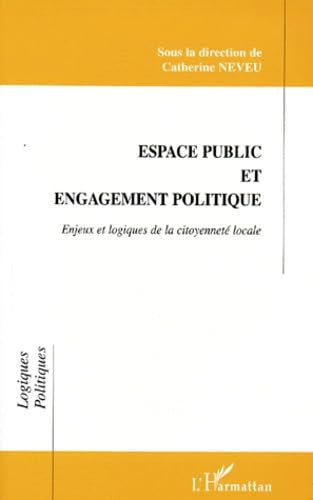 ESPACE PUBLIC ET ENGAGEMENT POLITIQUE: Enjeux et logiques de la citoyenneté locale book