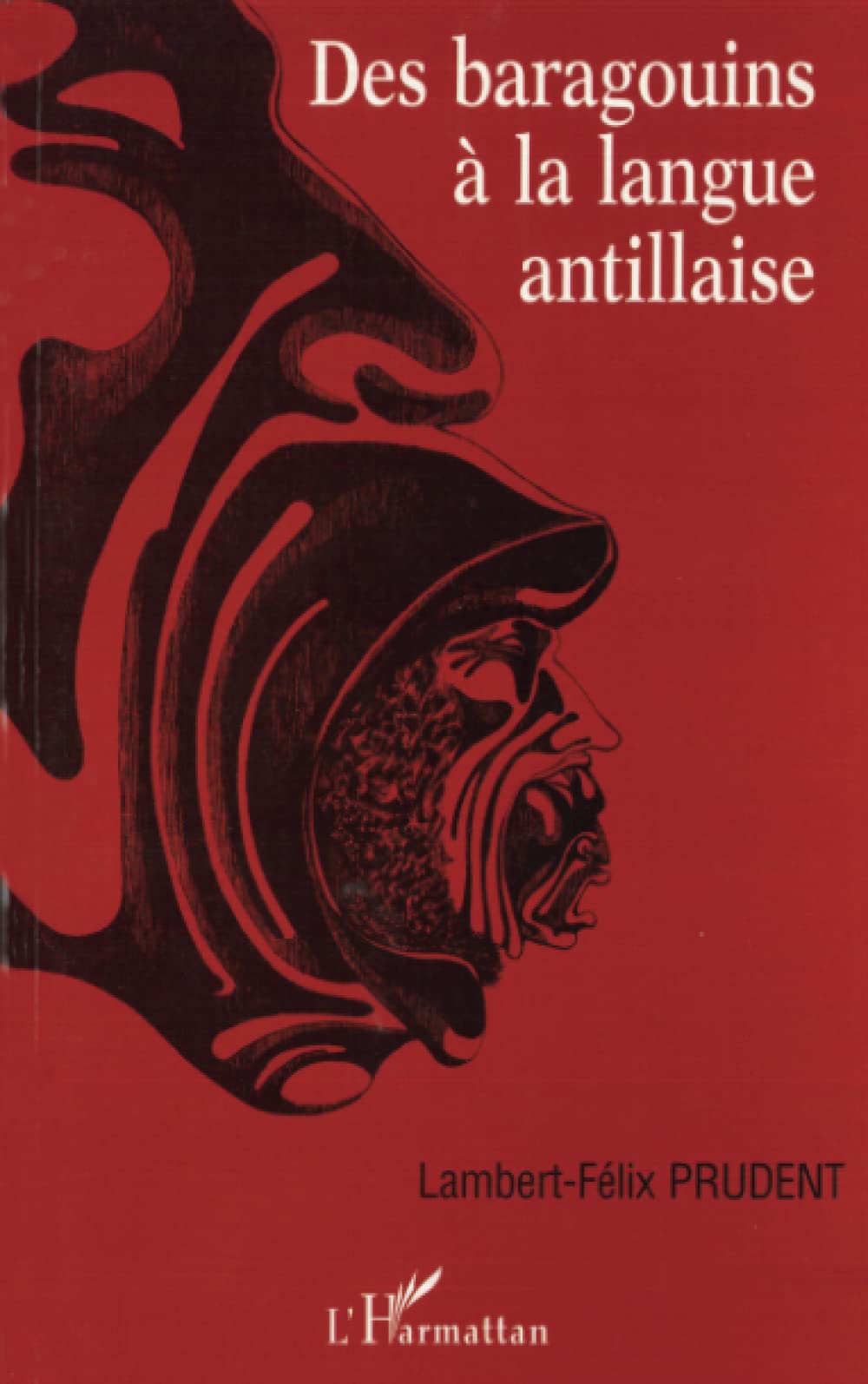 DES BARAGOUINS À LA LANGUE ANTILLAISE: Réédition book