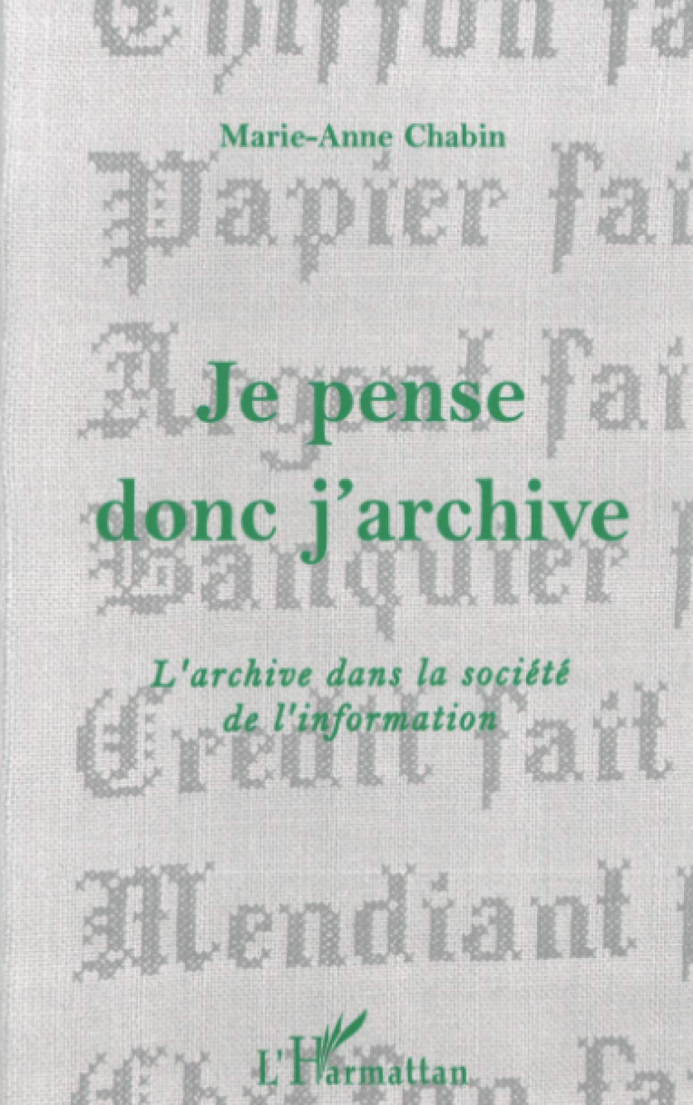 JE PENSE DONC J'ARCHIVE: L'archive dans la société de l'information book
