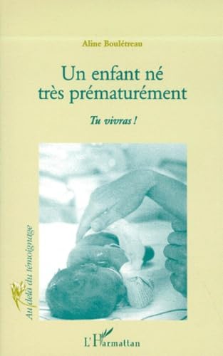 ENFANT (UN) NÉ TRÈS PRÉMATURÉMENT: Tu vivras ! Medicine