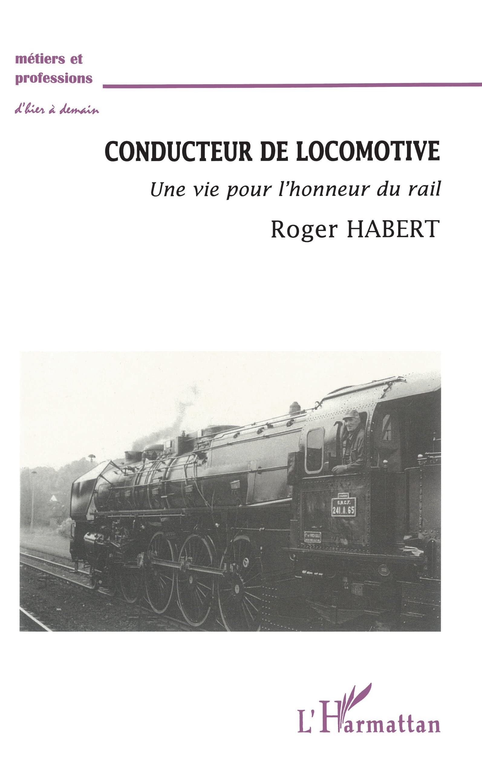 CONDUCTEUR DE LOCOMOTIVE: Une vie pour l'honneur du rail Social Sciences