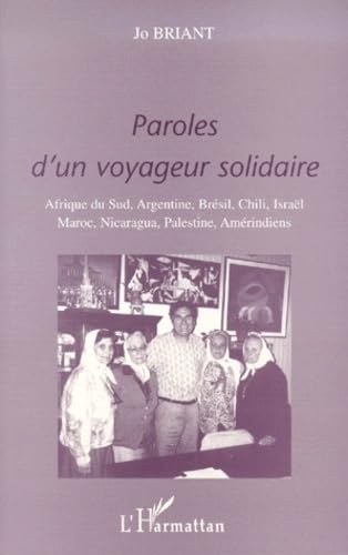 Paroles d'un voyageur solidaire : Afrique du Sud, Argentine, Brésil, Chili, Israël, Maroc, Nicaragua, Palestine, Amérindiens Social Sciences
