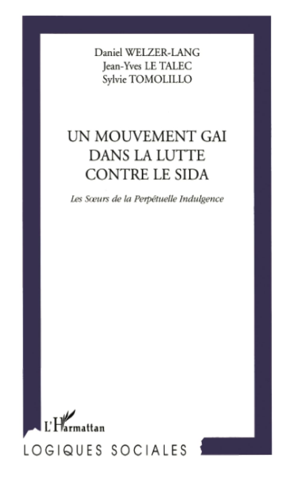 MOUVEMENT (UN) GAI DANS LA LUTTE CONTRE LE SIDA: Les Sœurs de la Perpétuelle Indulgence: Les S urs de la Perpétuelle Indulgence Social Sciences