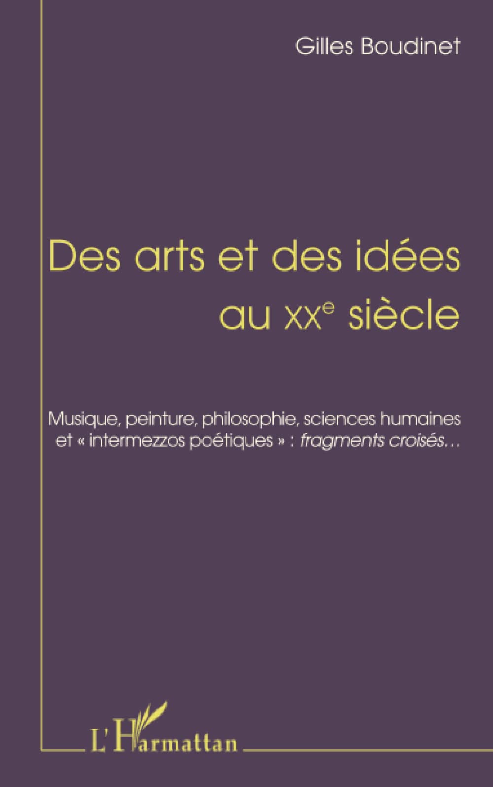 DES ARTS ET DES IDÉES AU XXe SIÉCLE: Musique, peinture, philosophie, sciences humaines, et intermezzos poétiques " : fragments croisés… (Deuxième édition revue et augmentée)" Law