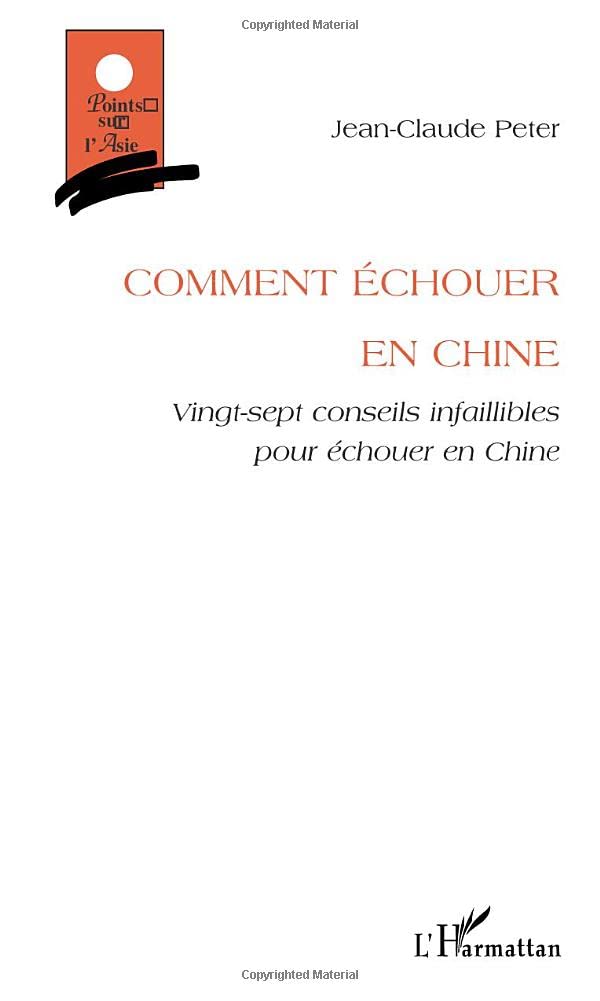 COMMENT ÉCHOUER EN CHINE: Vingt-sept conseils infaillibles pour échouer en Chine Essays & Short Stories