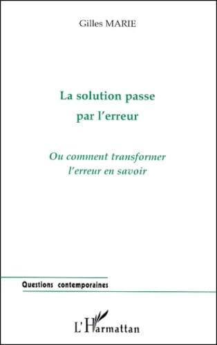 La solution passe par l'erreur ou Comment transformer l'erreur en savoir book