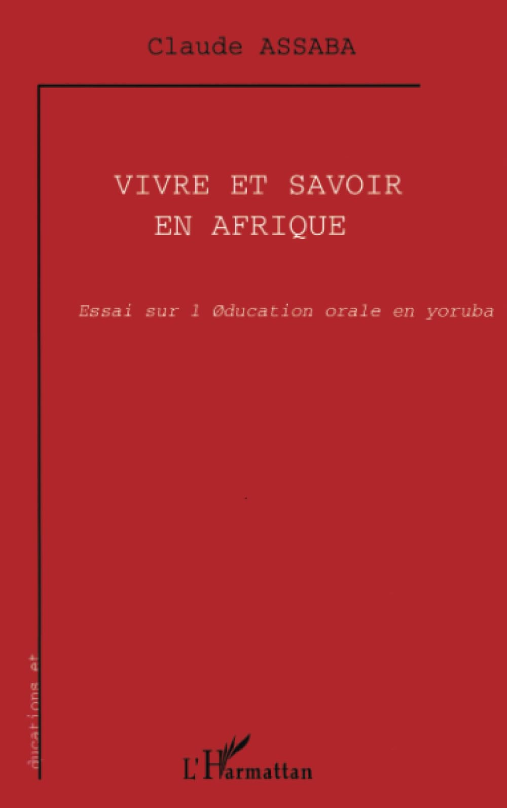 VIVRE ET SAVOIR EN AFRIQUE: Essai sur l'éducation orale en yoruba Education & Training