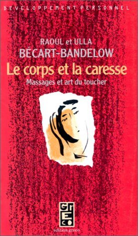 Le corps et la caresse : Massages et art du toucher Self-help