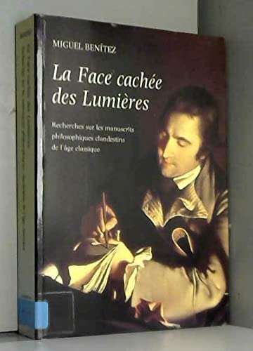 La face cachée des Lumières : recherche sur les manuscrits philosophiques clandestins de l'âge classique Books
