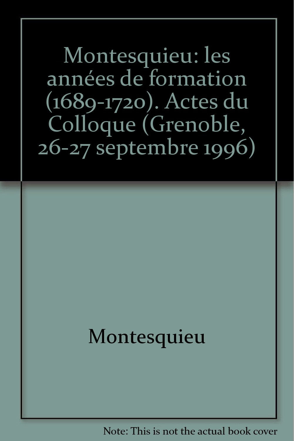 Montesquieu: les années de formation (1689-1720). Actes du Colloque (Grenoble, 26-27 septembre 1996) book