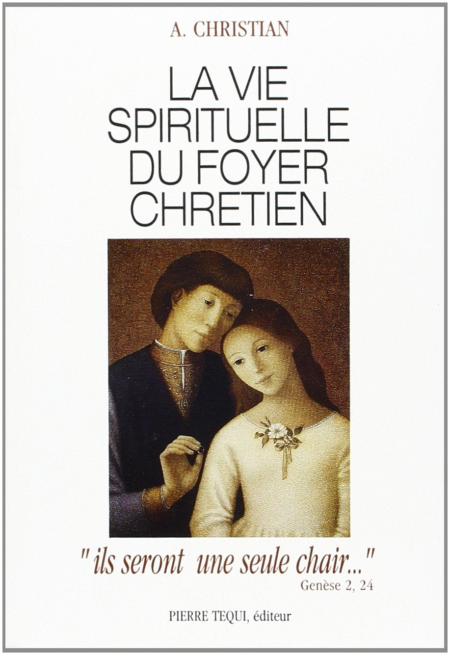 La Vie spirituelle du foyer chrétien : ils seront une seule chair Religion & Esotericism