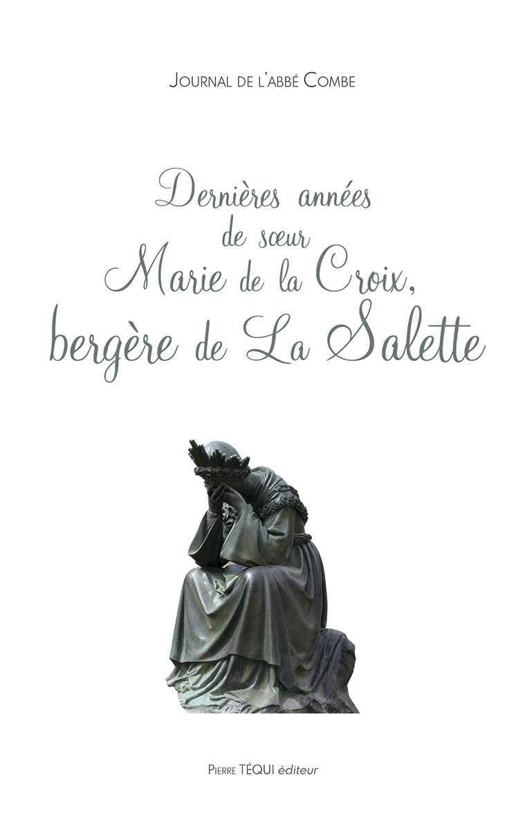 Le journal de l'abbé Combe : dernières années de Soeur Marie de la Croix, bergère de la Salette Religion & Esotericism