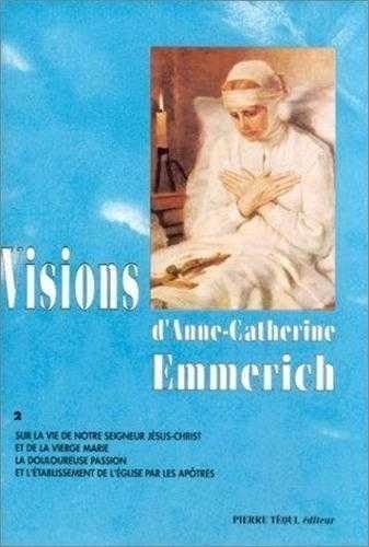 Visions d'Anne-Catherine Emmerich : sur la vie de Notre-Seigneur Jésus-Christ et de la très sainte Vierge Marie, la douloureuse Passion et l'établissement de l'Eglise par les apôtres. Vol. 2 Books