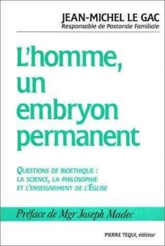 L'Homme, un embryon permanent : Questions de bioéthique, la science, la philosophie et l'enseignement de l'Eglise: Questions de bioéthique, la science, la philosophie et l'enseignement de l'Église Philosophy