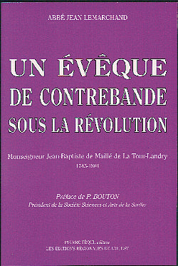 Un évêque de contrebande sous la Révolution : monseigneur Jean-Baptiste de Maillé de La Tour-Landry (1743-1804) book