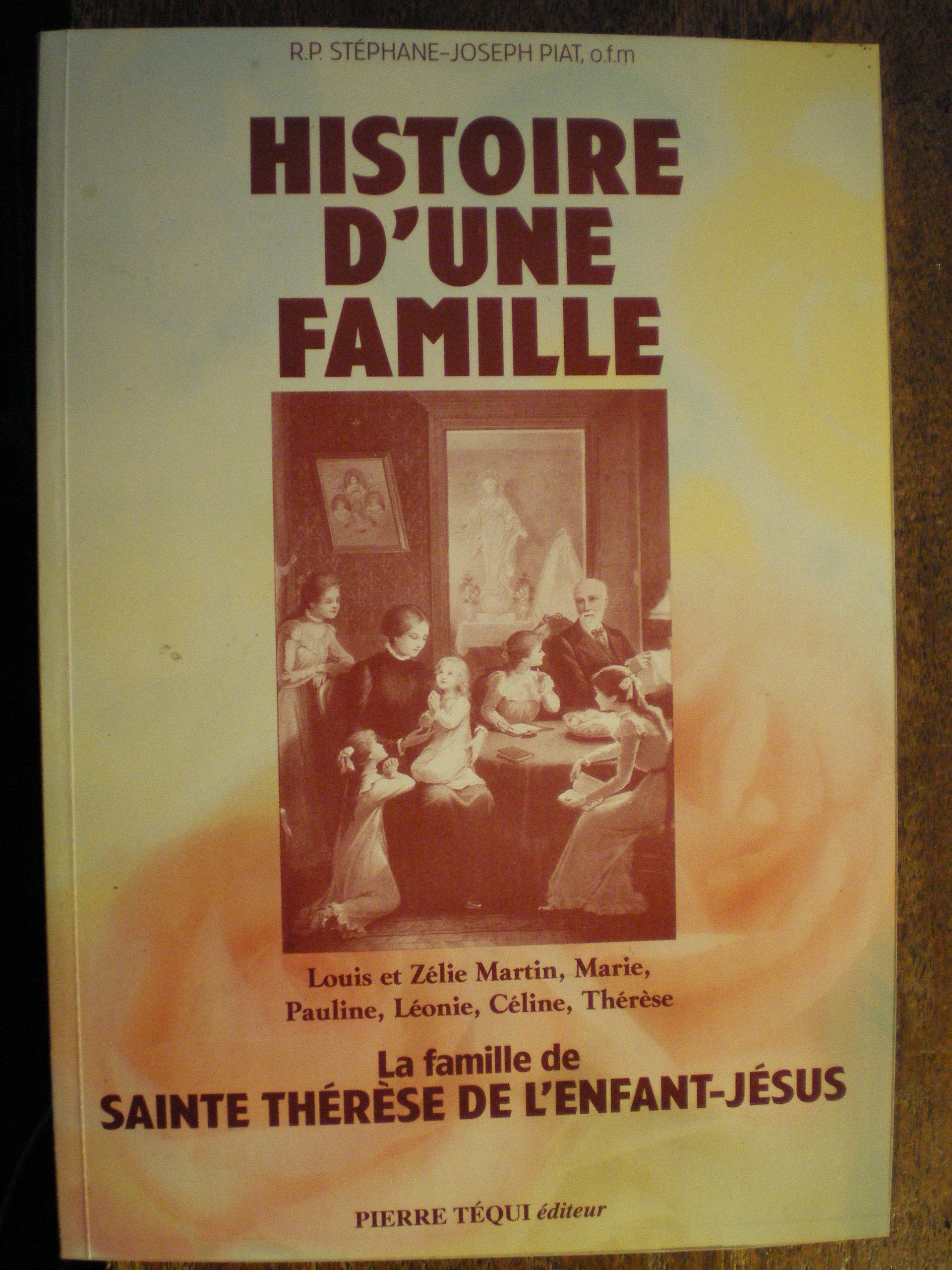 Histoire d'une famille : la famille de sainte Thérèse de l'Enfant-Jésus Religion & Esotericism