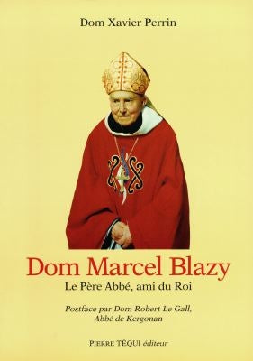 Dom Marcel Blazy, 27 mai 1902-18 décembre 1994 : le père abbé, ami du roi Memories